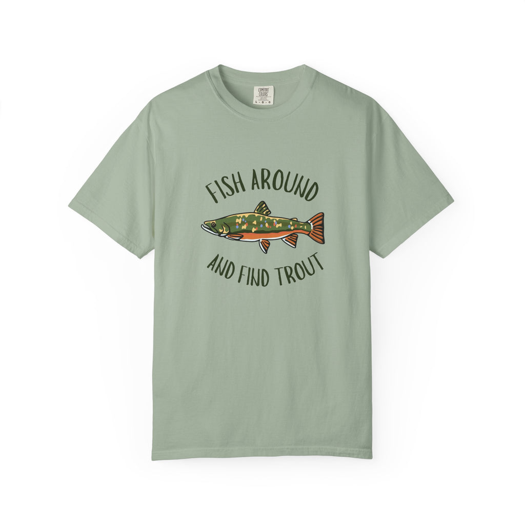 Fish Around and Find Trout T-Shirt — Fishing Graphic Tee for Anglers
